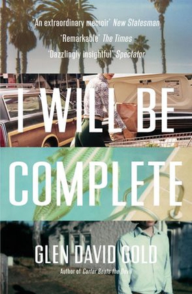 I Will Be Complete - A memoir (ebok) av Glen David Gold