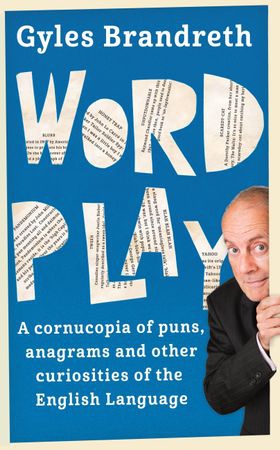 Word Play - A cornucopia of puns, anagrams and other contortions and curiosities of the English language (ebok) av Gyles Brandreth