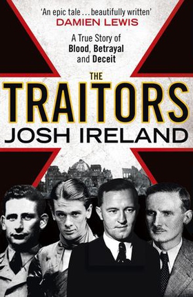 The traitors - A True Story of Blood, Betrayal and Deceit (ebok) av Josh Ireland