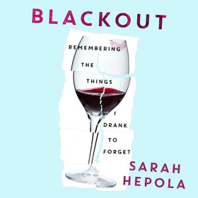 Blackout - Remembering the things I drank to forget (lydbok) av Sarah Hepola