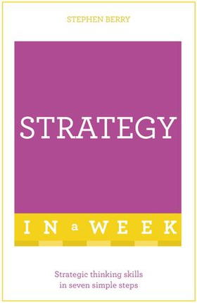 Strategy In A Week - Strategic Thinking Skills In Seven Simple Steps (ebok) av Stephen Berry