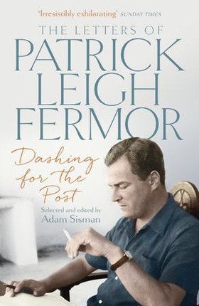 Dashing for the Post - The Letters of Patrick Leigh Fermor (ebok) av Patrick Leigh Fermor