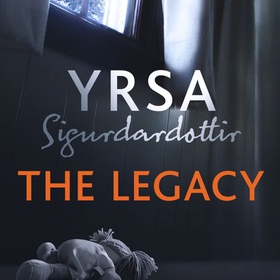 The Legacy - A Dark and Engaging Thriller Which is Impossible to Put Down (lydbok) av Yrsa Sigurdardottir