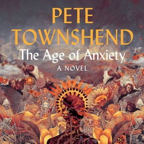 The Age of Anxiety - A Novel - The Times Bestseller (lydbok) av Pete Townshend
