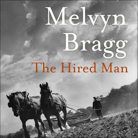 The Hired Man (lydbok) av Melvyn Bragg