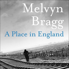 A Place in England - Cumbrian Trilogy Book 2 (lydbok) av Melvyn Bragg