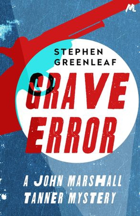 Grave Error - The First John Marshall Tanner Investigation (ebok) av Stephen Greenleaf