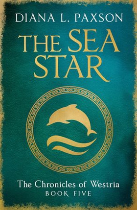 The Sea Star - Book Five of the Chronicles of Westria (ebok) av Diana L Paxson