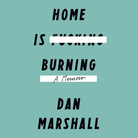 Home is Burning (lydbok) av Dan Marshall