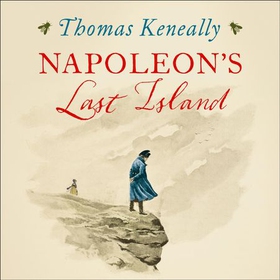 Napoleon's Last Island (lydbok) av Thomas Keneally