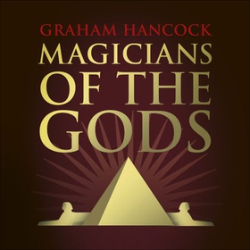 Magicians of the Gods - Evidence for an Ancient Apocalypse (lydbok) av Graham Hancock