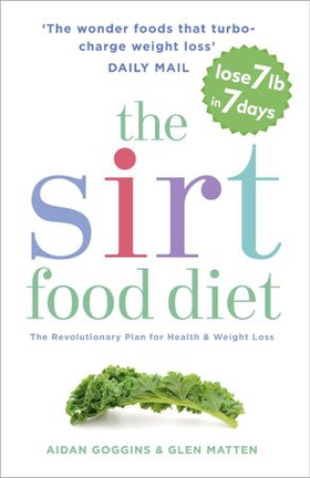 The Sirtfood Diet - THE ORIGINAL AND OFFICIAL SIRTFOOD DIET THAT'S TAKEN THE CELEBRITY WORLD BY STORM (ebok) av Aidan Goggins