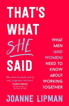 That's What She Said - What Men Need to Know (and Women Need to Tell Them) About Working Together (ebok) av Joanne Lipman