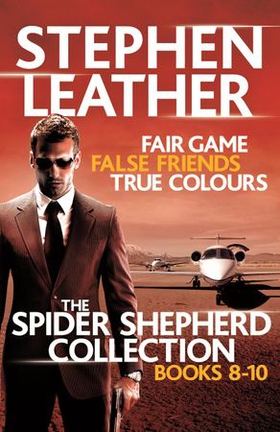 The Spider Shepherd Collection 8-10 - Fair Game, False Friends, True Colours (ebok) av Stephen Leather