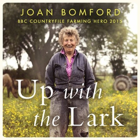 Up With The Lark - My Life On the Land (lydbok) av Joan Bomford