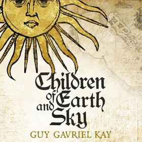 Children of Earth and Sky - From the bestselling author of the groundbreaking novels Under Heaven and River of Stars (lydbok) av Ukjent