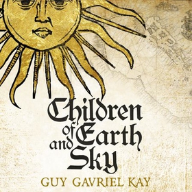 Children of Earth and Sky - From the bestselling author of the groundbreaking novels Under Heaven and River of Stars (lydbok) av Guy Gavriel Kay