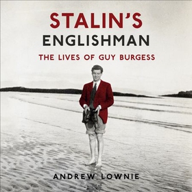 Stalin's Englishman: The Lives of Guy Burgess - The Lives of Guy Burgess (lydbok) av Andrew Lownie