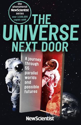 The Universe Next Door - A Journey Through 55 Parallel Worlds and Possible Futures (ebok) av New Scientist