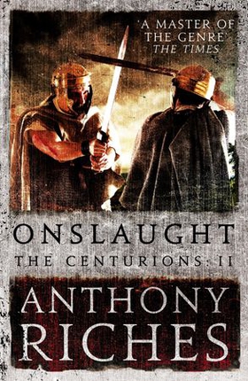 Onslaught: The Centurions II (ebok) av Anthony Riches