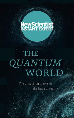 The Quantum World - The disturbing theory at the heart of reality (ebok) av New Scientist