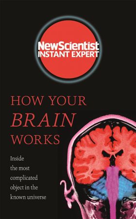 How Your Brain Works - Inside the most complicated object in the known universe (ebok) av New Scientist
