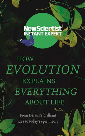 How Evolution Explains Everything About Life - From Darwin's brilliant idea to today's epic theory (ebok) av New Scientist
