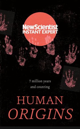 Human Origins - 7 million years and counting (ebok) av New Scientist