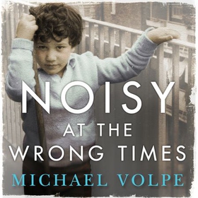 Noisy at the Wrong Times - The uplifting story of a different kind of education - 'Hugely entertaining and inspiring' The Sunday Times (lydbok) av Michael Volpe
