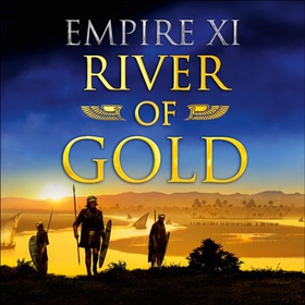 River of Gold: Empire XI (lydbok) av Anthony Riches