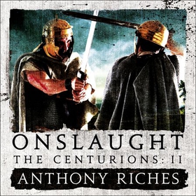 Onslaught: The Centurions II (lydbok) av Anthony Riches