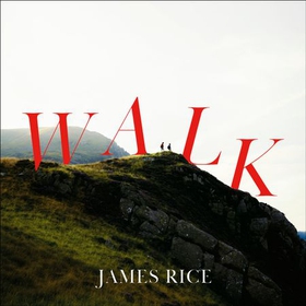 Walk - A Novel (lydbok) av James Rice