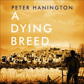 A Dying Breed - A gripping political thriller split between war-torn Kabul and the shadowy chambers of Whitehall (lydbok) av Peter Hanington