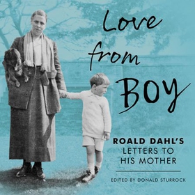 Love from Boy - Roald Dahl's Letters to his Mother (lydbok) av Donald Sturrock