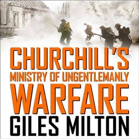 Churchill's Ministry of Ungentlemanly Warfare - The Mavericks who Plotted Hitler's Defeat (lydbok) av Giles Milton