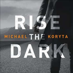 Rise the Dark (lydbok) av Michael Koryta