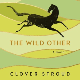 The Wild Other - A memoir of love, adventure and how to be brave (lydbok) av Clover Stroud