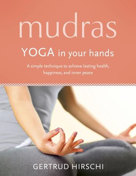 Mudras - Yoga In Your Hands (ebok) av Gertrud Hirschi