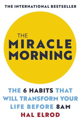 The Miracle Morning - The 6 Habits That Will Transform Your Life Before 8AM (ebok) av Hal Elrod