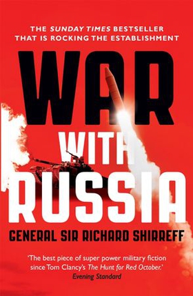 War With Russia - The chillingly accurate political thriller of a Russian invasion of Ukraine, now unfolding day by day just as predicted (ebok) av General Sir Richard Shirreff