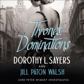Thrones, Dominations - The Enthralling Continuation of Dorothy L. Sayers' Beloved Series (lydbok) av Dorothy L Sayers
