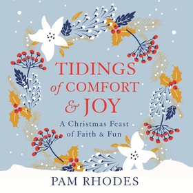 Tidings of Comfort and Joy - A Christmas Feast of Faith and Fun (lydbok) av Pam Rhodes