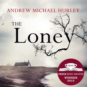 The Loney - 'Full of unnerving terror . . . amazing' Stephen King (lydbok) av Andrew Michael Hurley
