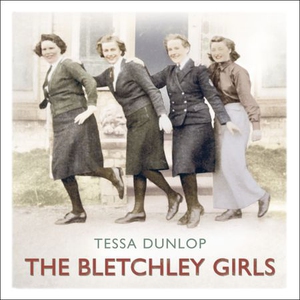 The Bletchley Girls (lydbok) av Tessa Dunlop