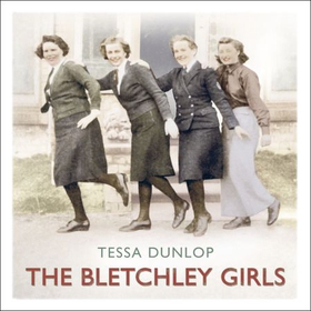 The Bletchley Girls - War, secrecy, love and loss: the women of Bletchley Park tell their story (lydbok) av Tessa Dunlop