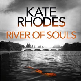River of Souls - Alice Quentin Book 4 (lydbok) av Kate Rhodes