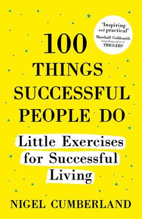100 Things Successful People Do - Little Exercises for Successful Living: 100 self help rules for life (ebok) av Nigel Cumberland
