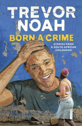 Born A Crime - Stories from a South African Childhood (ebok) av Trevor Noah