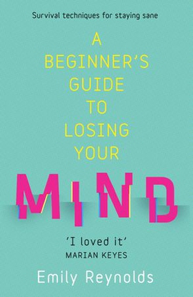 A Beginner's Guide to Losing Your Mind - My road to staying sane, and how to navigate yours (ebok) av Emily Reynolds