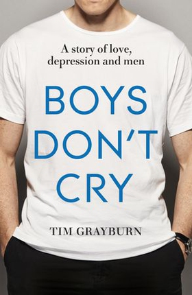 Boys don't cry - why i hid my depression and why men need to talk about their mental health (ebok) av Tim Grayburn
